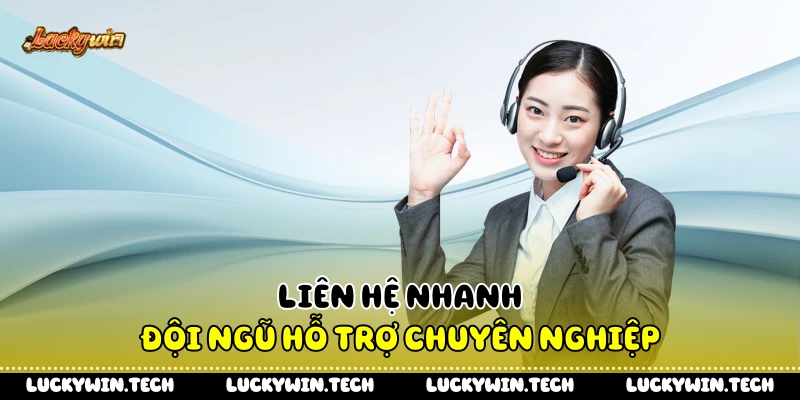 Liên hệ nhanh đội ngũ hỗ trợ chuyên nghiệp 
